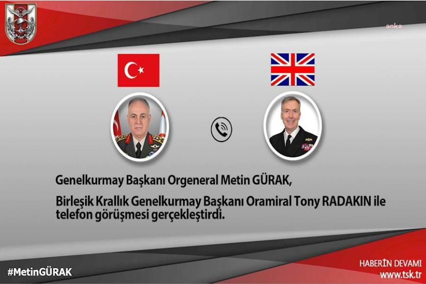 Genelkurmay Başkanı Orgeneral Gürak, Birleşik Krallık Genelkurmay Başkanı Oramiral Radakin ile telefon görüşmesi gerçekleştirdi