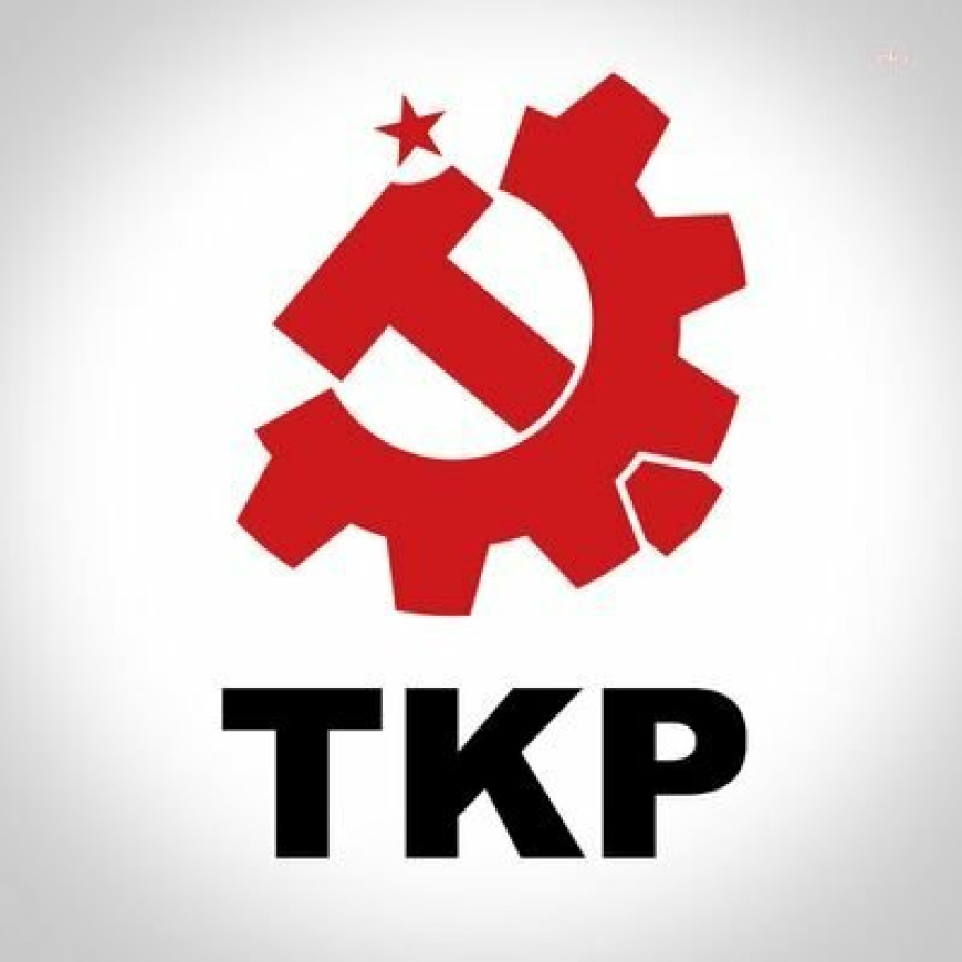 TKP'den "Oyunu halk bozar" açıklaması: Bağımsızlık, cumhuriyet, laiklik, eşitlik diyen işçisi, emeklisi, öğrencisi, aydını, yoksul köylüsü her tür oyunu bozar