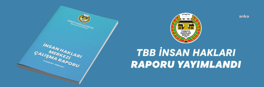 TBB İnsan Hakları Merkezi raporu: En büyük hak ihlali grubu idare ve gözlem kurullarının kararları