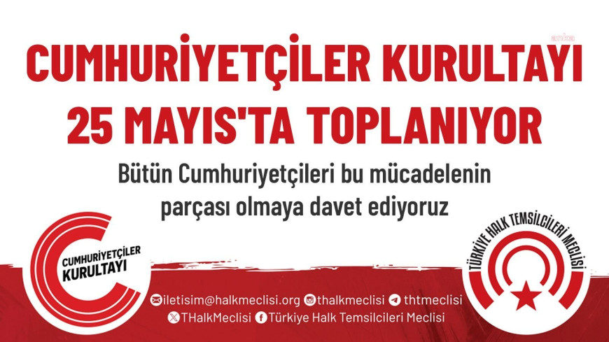 Türkiye Halk Temsilcileri Meclisi, Cumhuriyetçiler Kurultay'ını 25 Mayıs'ta toplayacak
