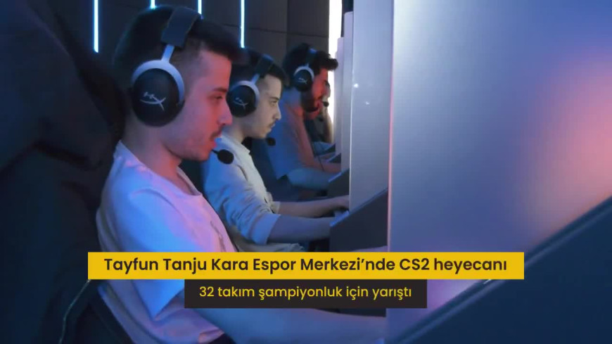 ABB Tayfun Tanju Kara Espor Merkezi’nde CS2 heyecanı: 32 takım şampiyonluk için yarıştı