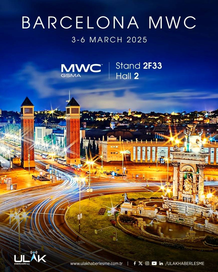 ULAK Haberleşme, MWC Barcelona 2025’te Milli Haberleşme Teknolojilerini tanıtacak