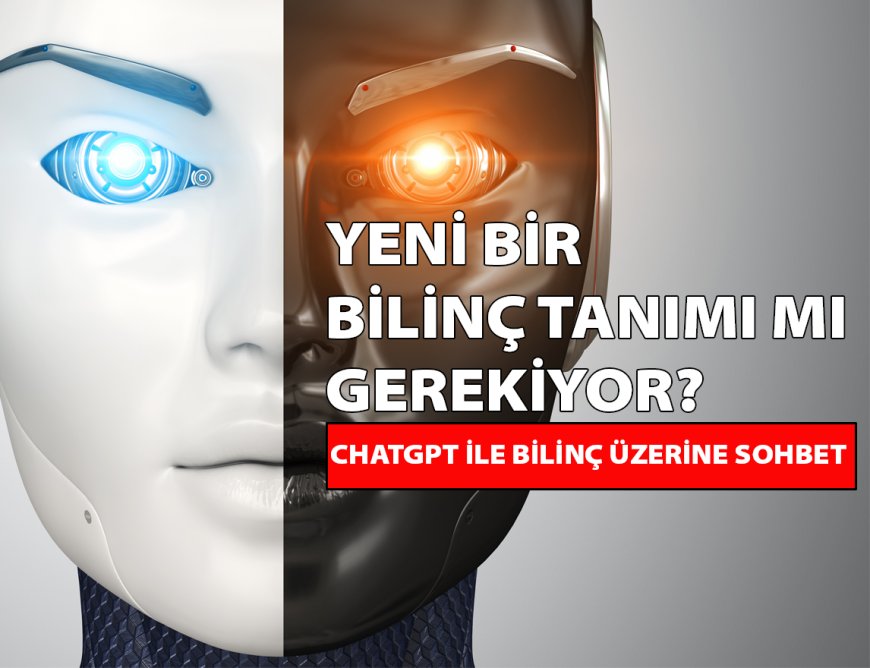 Bilincin Tanımı ve Yapay Zeka Üzerine Bir Sohbet