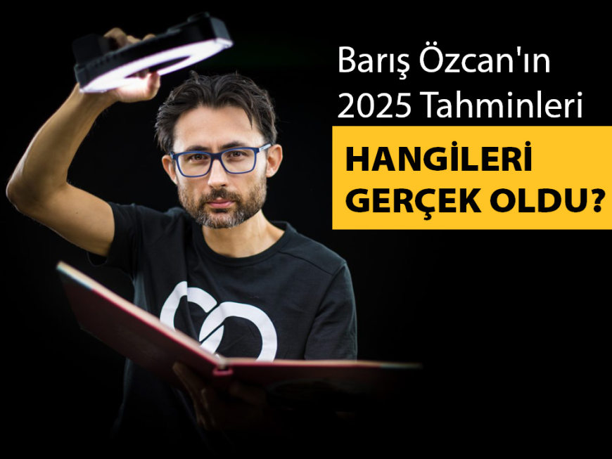 Barış Özcan'ın 2025 Tahminleri: Hangileri Gerçek Oldu?