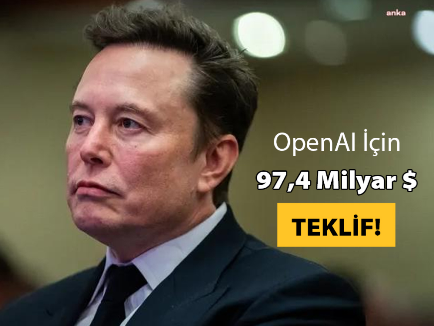 Elon Musk’tan OpenAI İçin 97,4 Milyar Dolarlık Teklif! Büyük Çekişme Devam Ediyor